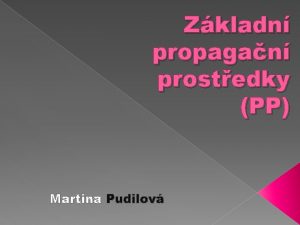 Zkladn propagan prostedky PP Martina Pudilov Plakt Letk