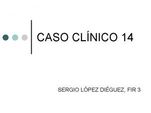 CASO CLNICO 14 SERGIO LPEZ DIGUEZ FIR 3