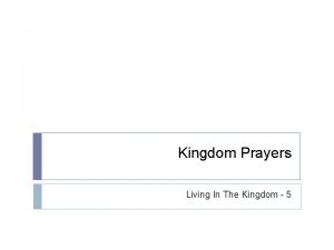 Kingdom Prayers Living In The Kingdom 5 Praying