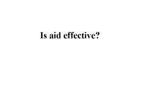 Is aid effective Aid Effectiveness Lecture Outline 1