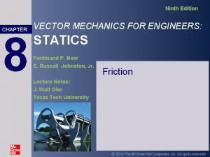 Ninth Edition CHAPTER 8 VECTOR MECHANICS FOR ENGINEERS