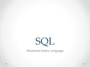 SQL Structured Query Language Il linguaggio SQL un SQL Structured Query Language Il linguaggio SQL un