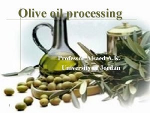 Olive oil processing Professor Alsaed A K University