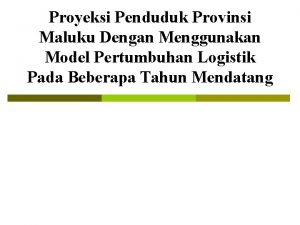 Proyeksi Penduduk Provinsi Maluku Dengan Menggunakan Model Pertumbuhan