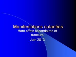 Manifestations cutanes Hors effets secondaires et tumeurs Juin