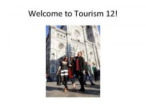 Welcome to Tourism 12 Course Outline Course description