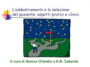 Laddestramento e la selezione del paziente aspetti pratici