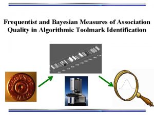 Frequentist and Bayesian Measures of Association Quality in