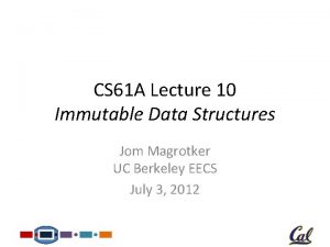CS 61 A Lecture 10 Immutable Data Structures