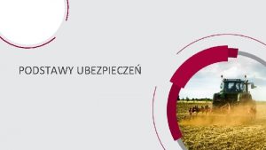 PODSTAWY UBEZPIECZE 1 Podstawowe zagroenia w produkcji rolniczej