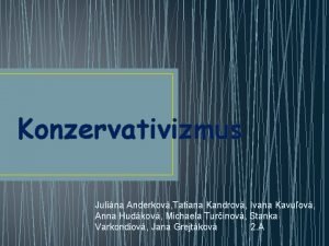 Konzervativizmus Julina Anderkov Tatiana Kandrov Ivana Kavuov Anna