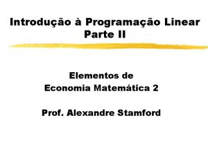 Introduo Programao Linear Parte II Elementos de Economia