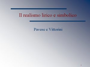 Il realismo lirico e simbolico Pavese e Vittorini