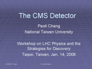 The CMS Detector Paoti Chang National Taiwan University