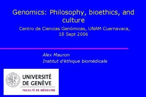 Genomics Philosophy bioethics and culture Centro de Ciencias