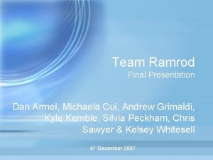 Team Ramrod Final Presentation Dan Armel Michaela Cui