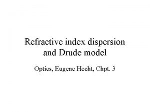 Refractive index dispersion and Drude model Optics Eugene