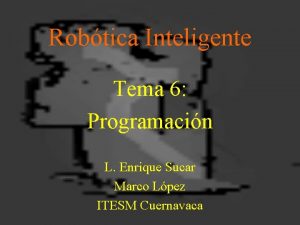 Robtica Inteligente Tema 6 Programacin L Enrique Sucar