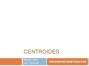 CENTROIDES Moiss Grillo Ing Industrial VIDEOSDEMATICAS COM rea