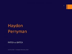 1 Haydon Perryman FATCA vs GATCA JULY 25