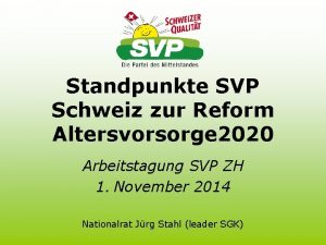 Standpunkte SVP Schweiz zur Reform Altersvorsorge 2020 Arbeitstagung