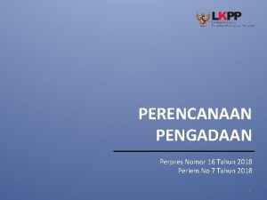 PERENCANAAN PENGADAAN Perpres Nomor 16 Tahun 2018 Perlem