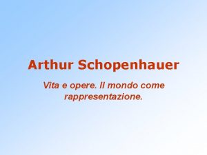 Arthur Schopenhauer Vita e opere Il mondo come