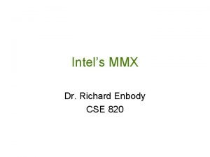 Intels MMX Dr Richard Enbody CSE 820 Why