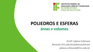 POLIEDROS E ESFERAS reas e volumes Prof Juliana
