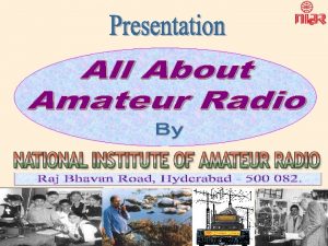 1 Amateur Radio Amateur Radio is a Friendly