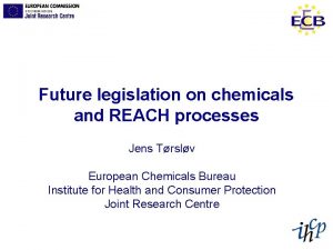 Future legislation on chemicals and REACH processes Jens