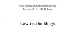 Wind loading and structural response Lecture 18 Dr