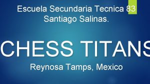 Escuela Secundaria Tecnica 83 Santiago Salinas CHESS TITANS