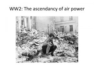 WW 2 The ascendancy of air power WW