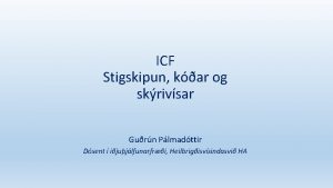 ICF Stigskipun kar og skrivsar Gurn Plmadttir Dsent