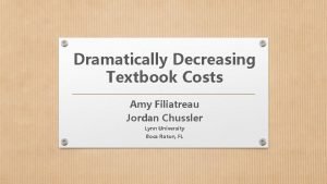 Dramatically Decreasing Textbook Costs Amy Filiatreau Jordan Chussler