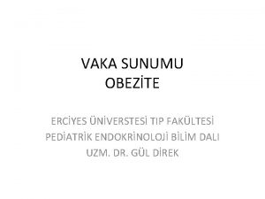 VAKA SUNUMU OBEZTE ERCYES NVERSTES TIP FAKLTES PEDATRK