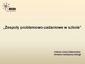 Zespoy problemowozadaniowe w szkole Lilianna Iwona Zabierowska doradca