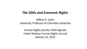 The SDGs and Economic Rights Jeffrey D Sachs