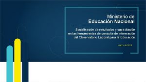 Ministerio de Educacin Nacional Socializacin de resultados y