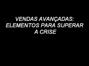 VENDAS AVANADAS ELEMENTOS PARA SUPERAR A CRISE DIN