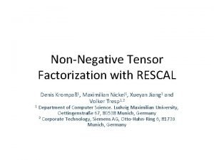 NonNegative Tensor Factorization with RESCAL 1 Denis Krompa