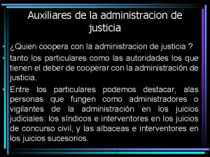 Auxiliares de la administracion de justicia Quien coopera