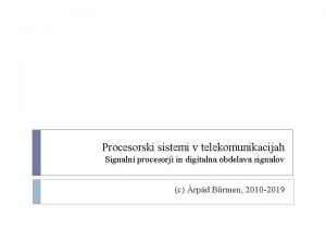 Procesorski sistemi v telekomunikacijah Signalni procesorji in digitalna