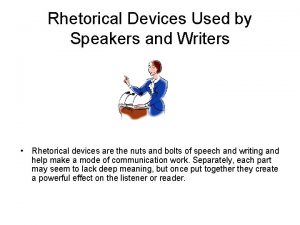 Rhetorical Devices Used by Speakers and Writers Rhetorical