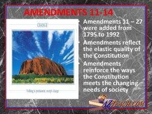 AMENDMENTS 11 14 Amendments 11 27 were added