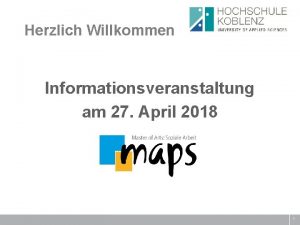 Herzlich Willkommen Informationsveranstaltung am 27 April 2018 1