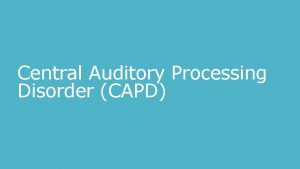 Central Auditory Processing Disorder CAPD Central Auditory Processing