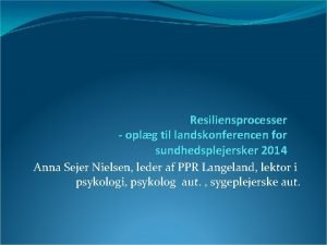 Resiliensprocesser oplg til landskonferencen for sundhedsplejersker 2014 Anna