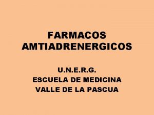 FARMACOS AMTIADRENERGICOS U N E R G ESCUELA